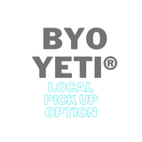 BYO YETI® Local Pick Up Option