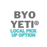 BYO YETI® Local Pick Up Option